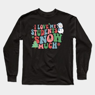 I Love My Students Snow Much Teacher Long Sleeve T-Shirt